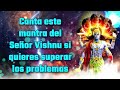 Canta este mantra del Señor Vishnu si quieres superar los problemas