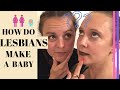 How do lesbians have babies? Making babies the lesbian way | Lesbian family