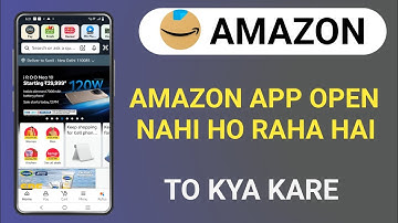 Amazon app open nahi ho raha hai to kya Kare ?