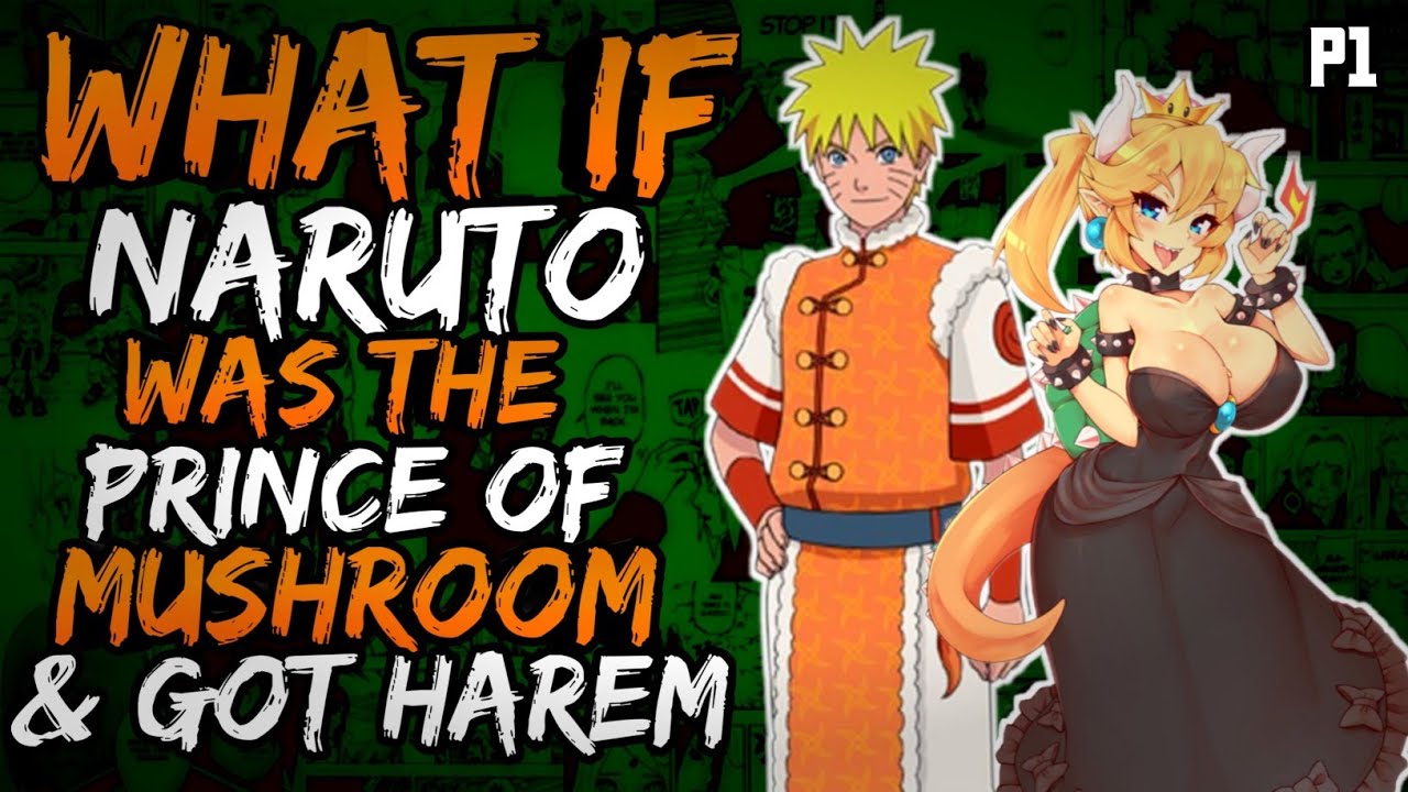 What if Naruto was the Prince of Mushrooms and Got Harem? (NarutoxMario) (( Part 1 ))
