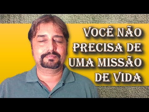 Você não precisa de uma missão de vida - Você não precisa de uma missão de vida