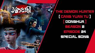 The Demon Hunter: Cang Yuan Tu Donghua Season 2 Episode 24 Special Song - Total Calamity (Jie Yuhua)