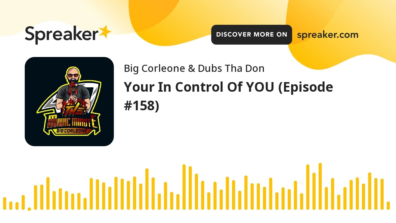 Your In Control Of YOU (Episode #158)
