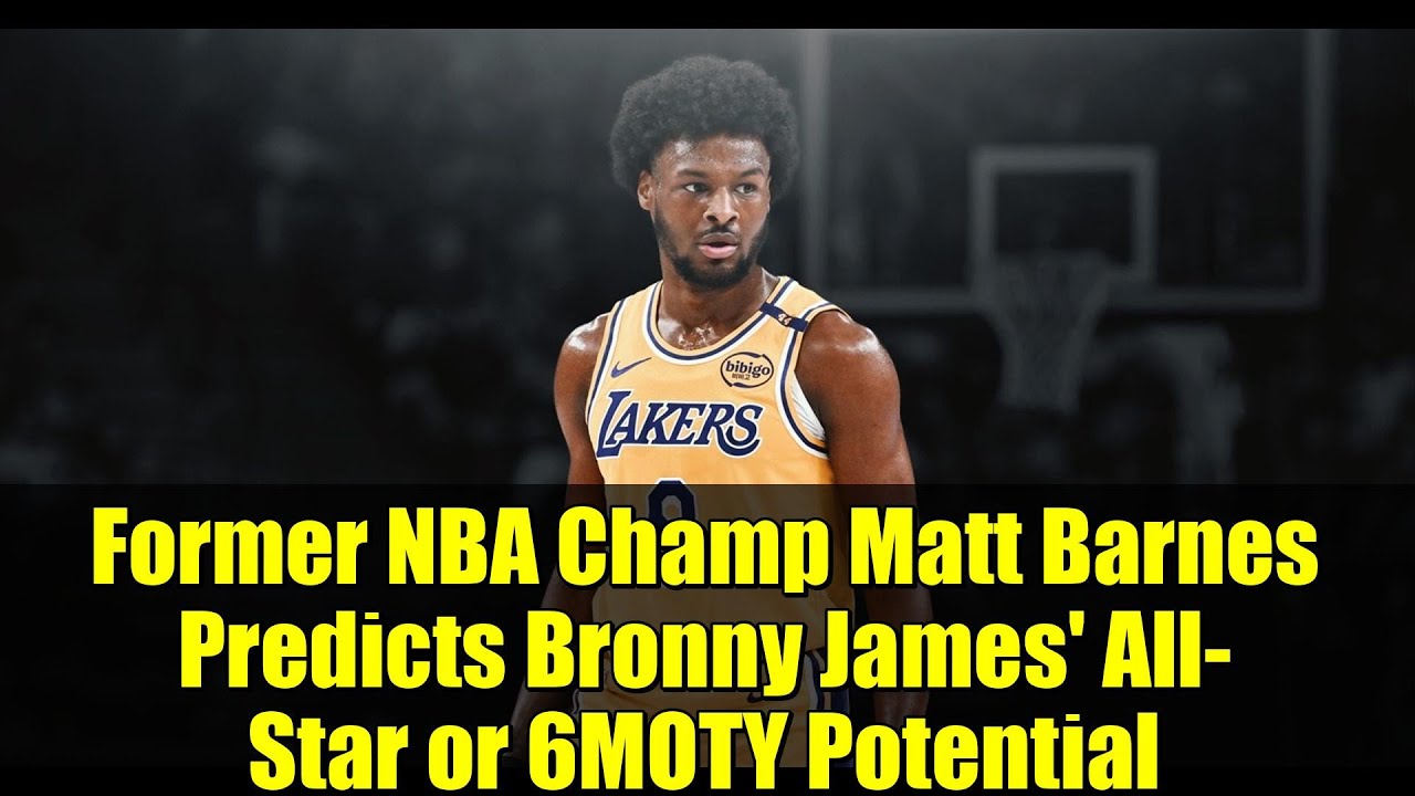 Former NBA Champ Matt Barnes Predicts Bronny James' All-Star or 6MOTY Potential | NBA Analysis