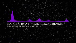 PhaseOne - Hanging By A Thread ft. Micah Martin (Rescve Remix)