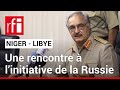 Niger  libye  une rencontre  linitiative de la russie  rfi