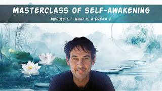 Masterclass of Self-Awakening - module 1 - Whats is a dream ?