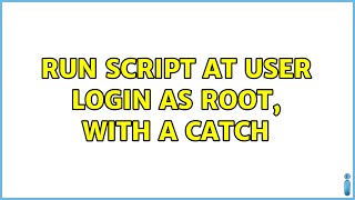 Famous Ubuntu: Run script at user login as root, with a catch Wealth