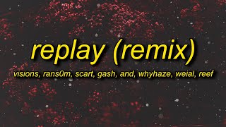 visions - replay (remix) lyrics ft. rans0m   scart   gash   arid   whyhaze   weial   reef