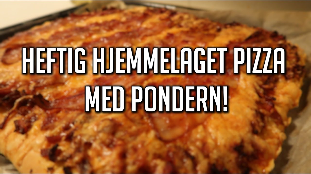 Heftig hjemmelaget pizza med P0ndern!