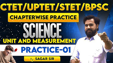 CTET/UPTET/STET/BPSC | SICENCE |  Unit And Measurement | PRACTICE-02 | BY SAGAR SIR