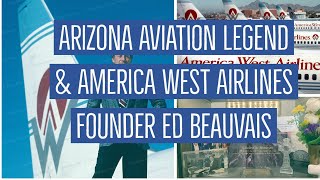 Arizona Aviation Legend & America West Airlines Founder Ed Beauvais (1936-2021)