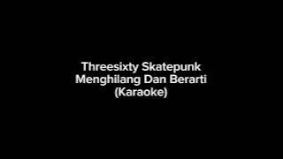 Threesixty Skatepunk - Menghilang Dan Berarti (Karaoke/No Vocal)