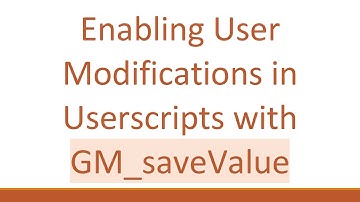 Enabling User Modifications in Userscripts with GM_saveValue