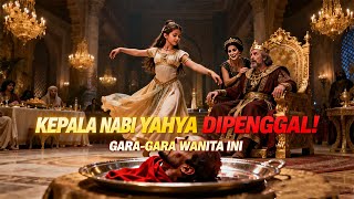 The Tragedy of Prophet Yahya | His Head Was Asked for on a Tray by the King's Daughter!