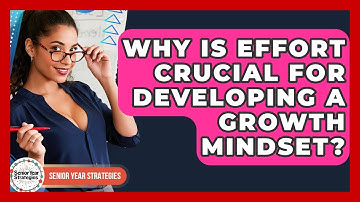 Why Is Effort Crucial For Developing A Growth Mindset? - Senior Year Strategies