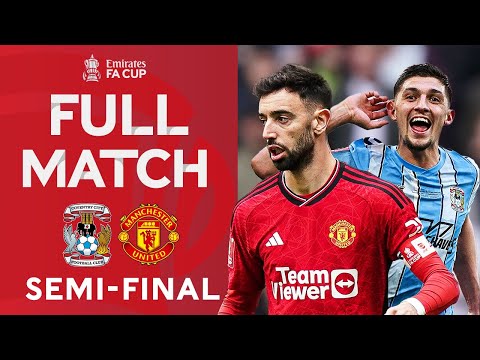 FULL MATCH | Semi-Final Classic! | Coventry City v Manchester United | Emirates FA Cup 2023-24