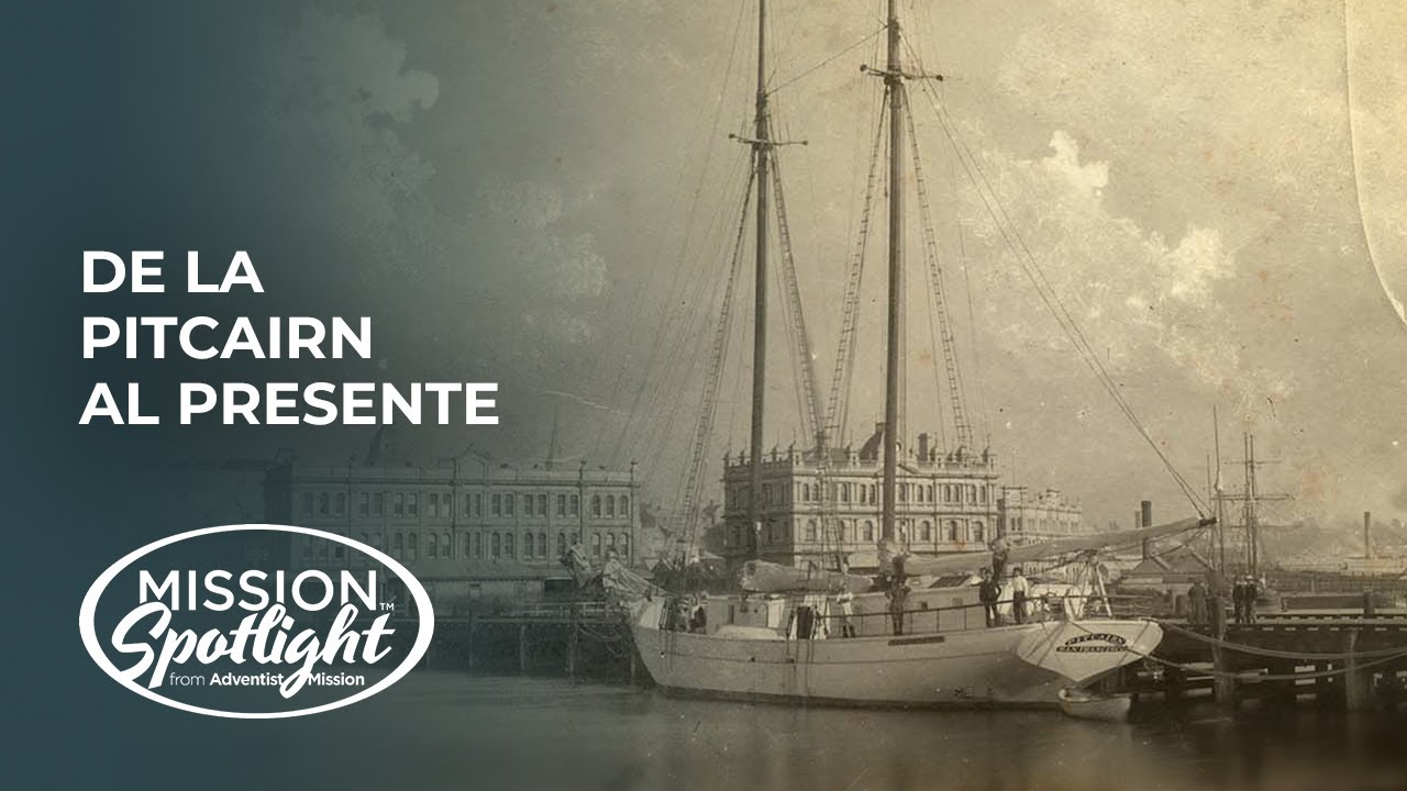 Weekly Mission Video - De la Pitcairn al presente