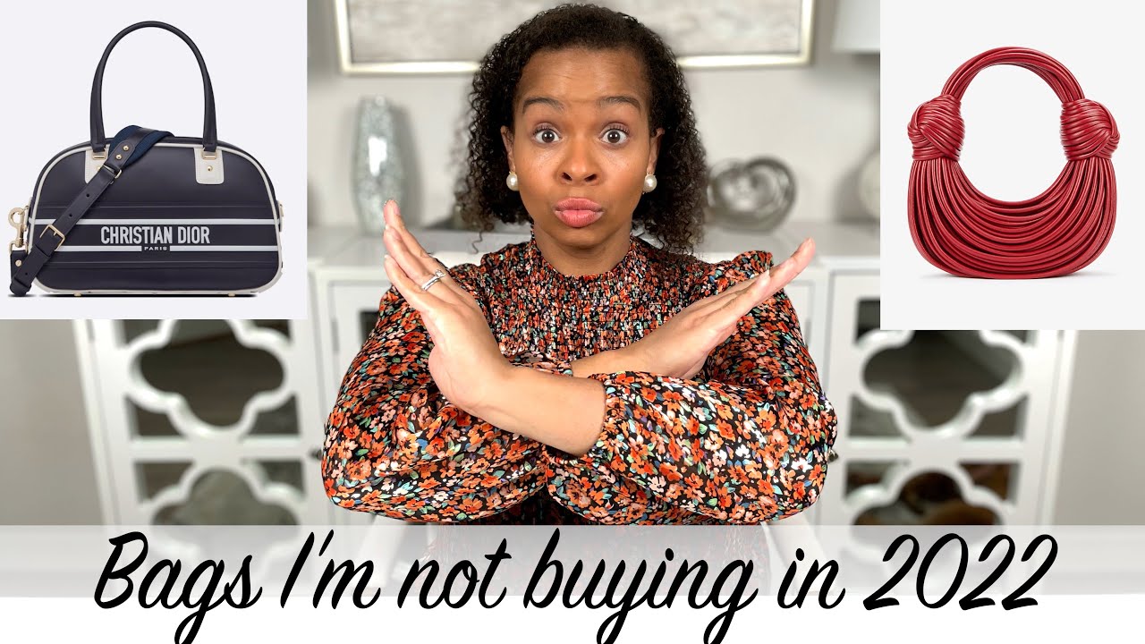 Bags I'm Not Buying in 2022 | LOUIS VUITTON, GUCCI, DIOR, BOTTEGA VENETA