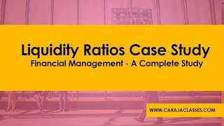 Liquidity Ratios Case Study -  Financial Management - A Complete Study