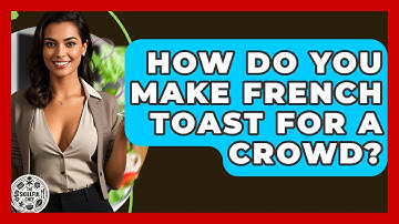How Do You Make French Toast For A Crowd? - The Skillful Chef