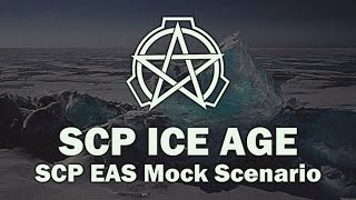 SCP ICE AGE - SCP EAS Mock Scenario