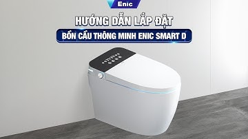 ✨ HƯỚNG DẪN LẮP ĐẶT BỒN CẦU THÔNG MINH ENIC SMART D