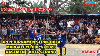 BABAK 1 - PEREMPAT FINAL MARGALUYU CUP VI 2023 ANTARA PORTAS FC TANARA VS AREKAD FC KEDAUNG