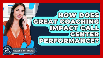 How Does Great Coaching Impact Call Center Performance? - Call Center Pro Strategies