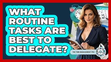 What Routine Tasks Are Best To Delegate?