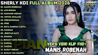 Download Lagu MANIS ROBENAH - AIR BUNGA - UNTUK APALAGI - SHERLY KDI FULL ALBUM OM ADELLA TERBARU 2026 MP3