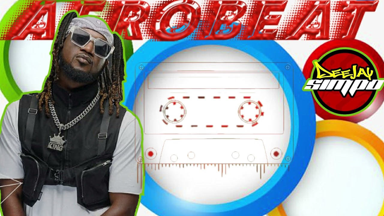 BEST OF THE BEST AFROBEAT MIXTAPE 2022.FT DJ SIMPO RUDEBOY BOY KISS LIL