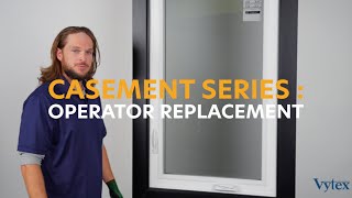 Casement Series: Operator Replacement