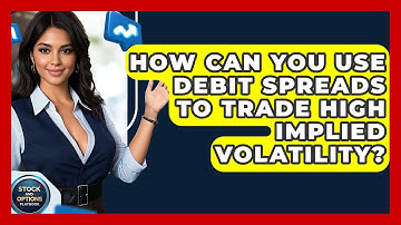 How Can You Use Debit Spreads To Trade High Implied Volatility? - Stock and Options Playbook