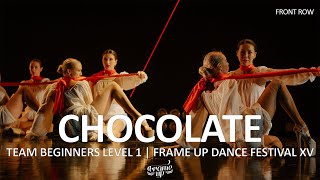 Chocolate (FRONT ROW) - TEAM BEGINNERS LEVEL 1 | FRAME UP FESTIVAL XV