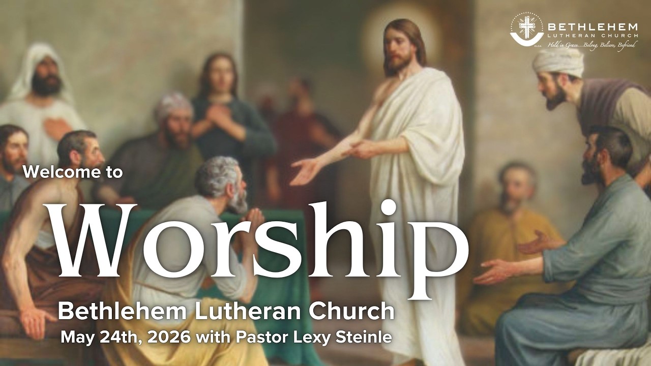 Bethlehem Lutheran Church: May 24th, 2026