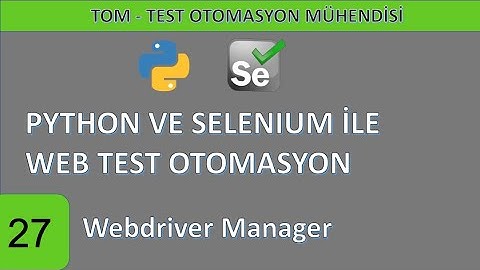 Python ve Selenium ile web test otomasyonu-27: Webdriver Manager