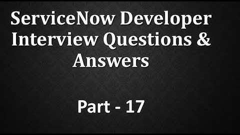 #Servicenow Developer Interview Q&A Part -17