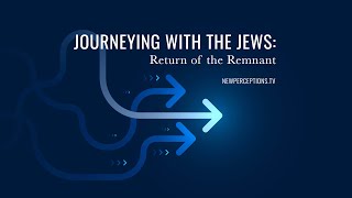 Journeying with the Jews: Return of the Remnant