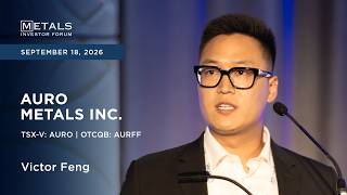 Victor Feng of Auro Metals Inc. presents at Metals Investor Forum in Vancouver | Sep 2026
