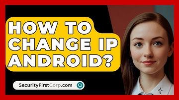 How To Change IP Android? - SecurityFirstCorp.com