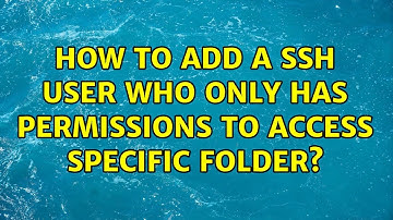 Unix & Linux: How to add a ssh user who only has permissions to access specific folder?