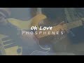 Phosphenes  oh love  junkiri sessions 