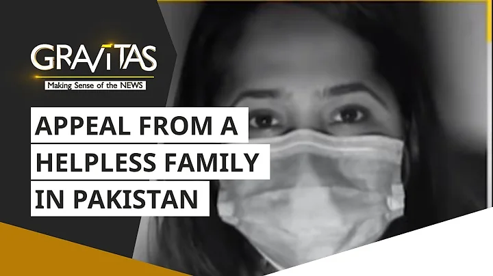 Gravitas: Wuhan coronavirus, an appeal from a helpless family in Pakistan