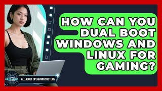 How Can You Dual Boot Windows And Linux For Gaming? All About Operating Systems News