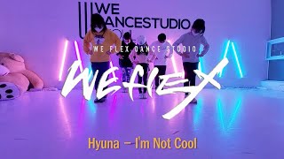 Hyuna - Im Not Cool / WE-FLEX DANCESTUDIO / 홍대댄스학원 / 오디션 / 실용무용 / 창작안무