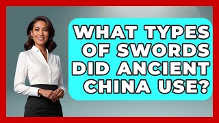 What Types Of Swords Did Ancient China Use? - Archaeology Quest