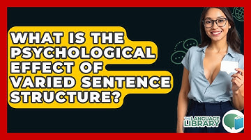 What Is The Psychological Effect Of Varied Sentence Structure? - The Language Library