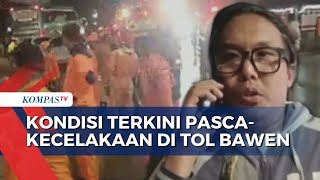 Update Kondisi Terkini Pasca-Kecelakaan Maut di Exit Tol Bawen Semarang