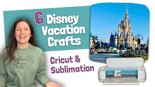 Disney Crafts for your next Vacation with Cricut & Sublimation